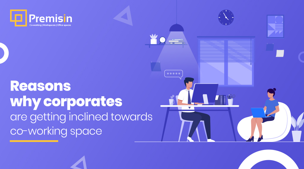 Reasons why corporates are getting inclined towards co-working space