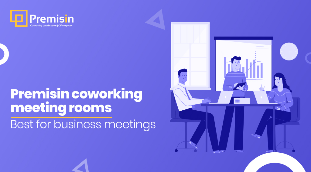Premisin coworking meeting rooms – Best for business meetings