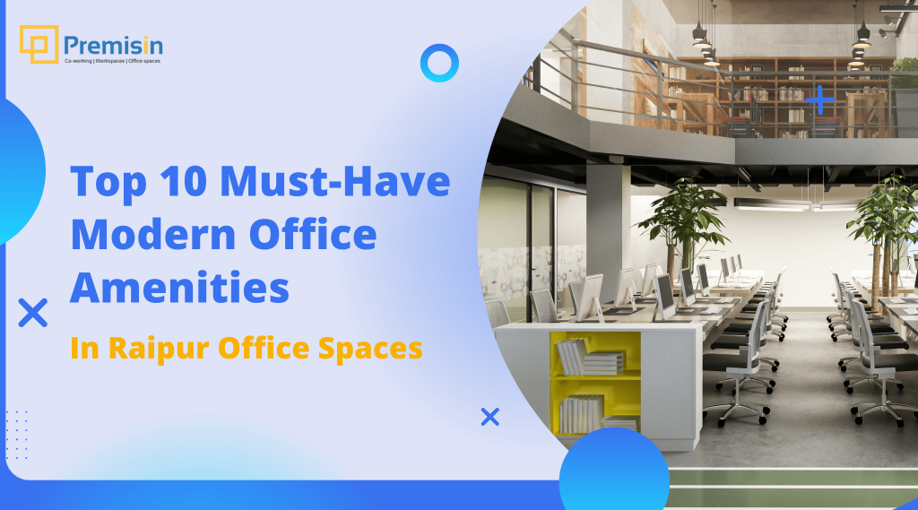 Top 10 Modern Office Amenities – Must Have In Office Spaces Raipur