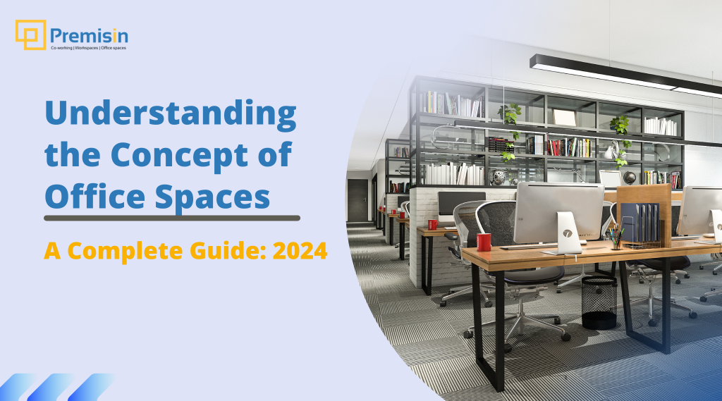 Understanding the Concept of Office Spaces in 2024 : A Complete Guide