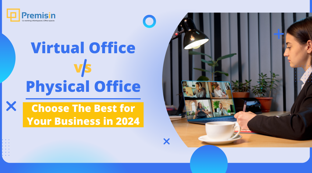 Virtual Office vs Physical Office: Choose The Right One For Your Business in 2024